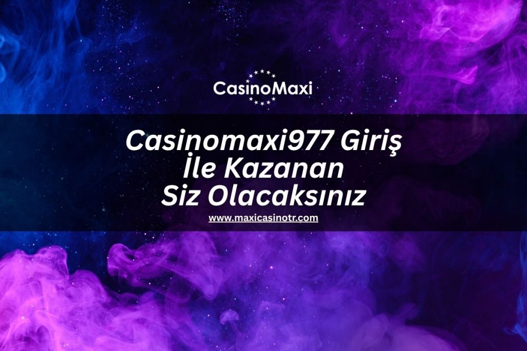 Casinomaxi977-giris-ile-kazanan-siz-olacaksiniz